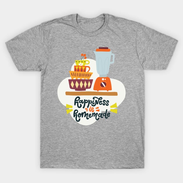 Hapiness Is Homemade T-Shirt by JunkyDotCom